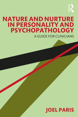 Nature and Nurture in Personality and Psychopathology: A Guide for Clinicians by Paris, Joel