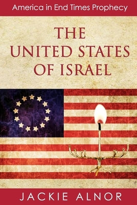 The United States of Israel: America in End Times Prophecy by Alnor, Jackie