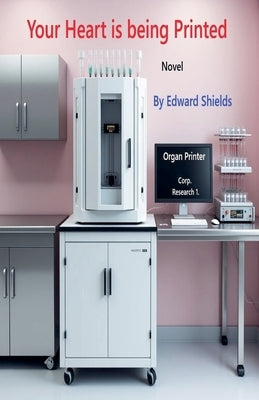 Your Heart is Being Printed by Shields, Edward