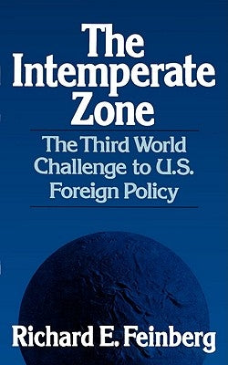 The Intemperate Zone: The Third World and the Challenge to U.S. Foreign Policy by Feinberg, Richard E.