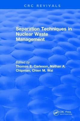 Separation Techniques in Nuclear Waste Management (1995) by Carleson, Thomas E.