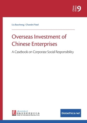 Overseas Investment of Chinese Enterprises: A Casebook on Corporate Social Responsibility by Baocheng, Liu