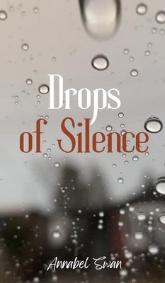 Drops of Silence by Swan, Annabel