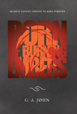 Born of Burning Embers by John, G. A.