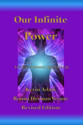 Our Infinite Power: Live Your Authentic Spiritual Life by Vezane, Ronna Herman