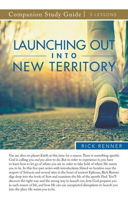 Launching Out Into New Territory Study Guide by Renner, Rick
