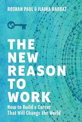 The New Reason to Work: How to Build a Career That Will Change the World by Paul, Roshan