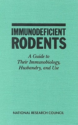 Immunodeficient Rodents: A Guide to Their Immunobiology, Husbandry, and Use by National Research Council