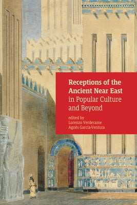 Receptions of the Ancient Near East in Popular Culture and Beyond by Garcia-Ventura, Agnes