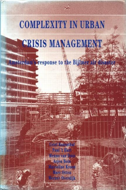 Complexity in Urban Crisis Management: Amsterdam's Response to the Bijlmer Air Disaster by Rosenthal, U.