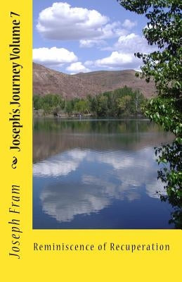 Joseph's Journey Volume 7: Reminiscence of Recuperation by Pride, Dana L.