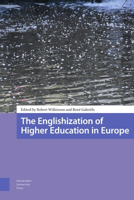 The Englishization of Higher Education in Europe by Wilkinson, Robert