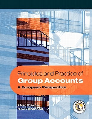 Principles and Practice of Group Accounts: A European Perspective by Pierce, Aileen