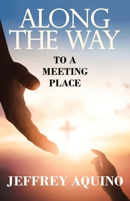 Along the Way: To a Meeting Place by Aquino, Jeffrey