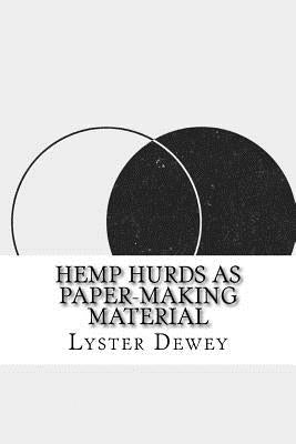 Hemp Hurds as Paper-Making Material by Dewey, Lyster H.