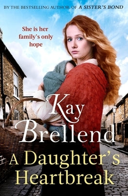 A Daughter's Heartbreak: A Captivating, Heartbreaking World War One Saga, Inspired by True Events by Brellend, Kay