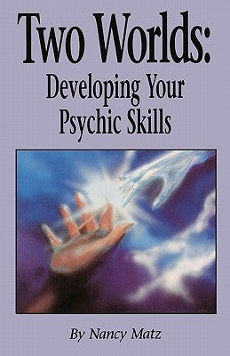 Two Worlds: Developing Your Psychic Skills by Matz, Nancy