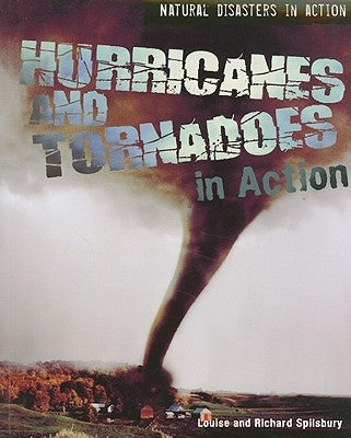 Hurricanes and Tornadoes in Action by Spilsbury, Louise A.