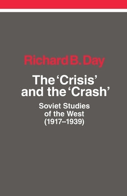 The Crisis and the Crash: Soviet Studies of the West (1917-1939) by Day, Richard B.