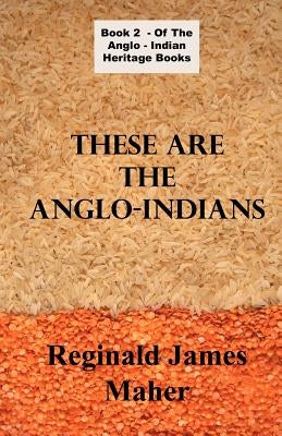 These Are The Anglo Indians by Maher, James Reginald