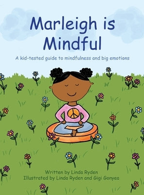 Marleigh is Mindful: A kid-tested guide to mindfulness and big emotions by Ryden, Linda