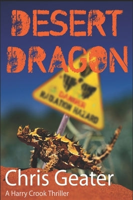 Desert Dragon: A Harry Crook Thriller - Conspiracy in the Australian Outback by Geater, Chris