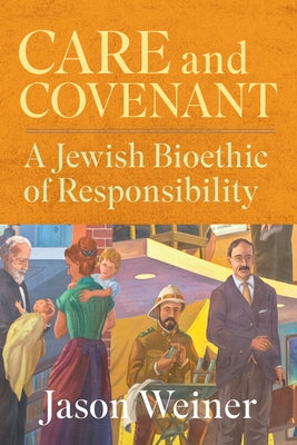 Care and Covenant: A Jewish Bioethic of Responsibility by Tabadoa, Jason