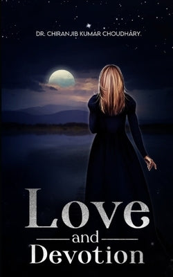 Love & Devotion: Poetry of Lovely Mind by Choudhary, Chiranjib Kumar