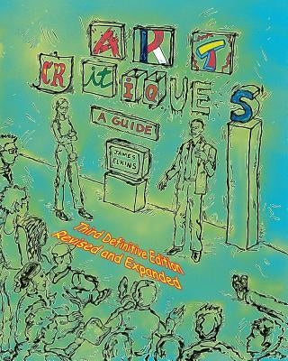 Art Critiques: A Guide. Third Definitive Edition Revised and Expanded by Elkins, James