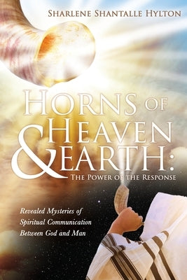 Horns of Heaven & Earth: The Power of the Response by Hylton, Sharlene Shantalle