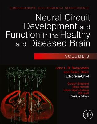 Neural Circuit Development and Function in the Healthy and Diseased Brain: Comprehensive Developmental Neuroscience by Rubenstein, John
