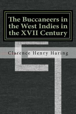 The Buccaneers in the West Indies in the XVII Century by Henry Haring, Clarence