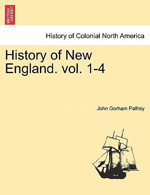 History of New England. vol. 1-4. Volume II by Palfrey, John Gorham