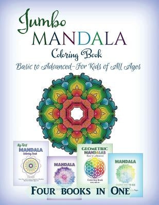 Jumbo Mandala Coloring Book: Basic to Advanced-For Kids of All Ages-Four Books in One by Kids World Coloring