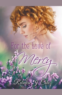For the Love of Mercy by Cole, Rebecca J.