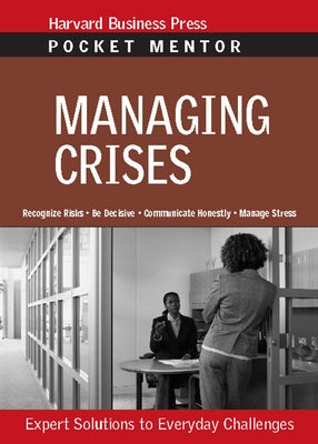 Managing Crises: Expert Solutions to Everyday Challenges by Review, Harvard Business