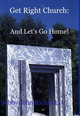 Get Right Church: And Let's Go Home! by Richard, Bobby John, Jr.