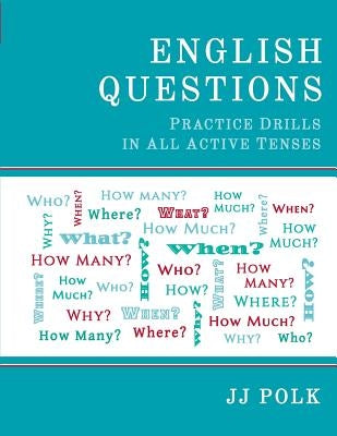 English Questions: Practice Drills in All Active Tenses by Polk, Jj