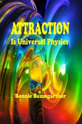 ATTRACTION is Universal PHYSICS by Baumgartner, Bonnie