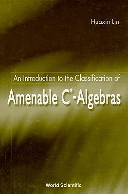 An Introduction to the Classification of Amenable C*-Algebras by Lin, Huaxin