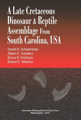 A Late Cretaceous Dinosaur & Reptile Assemblage from South Carolina, USA: Transactions, American Philosophical Society (Vol. 105, Part 2) by Sanders, Albert E.