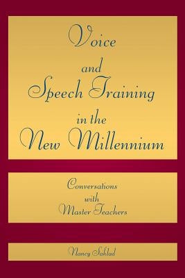Voice and Speech Training in the New Millennium: Conversations with Master Teachers by Saklad, Nancy