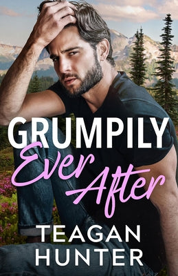 Grumpily Ever After by Hunter, Teagan
