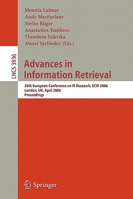 Advances in Information Retrieval: 28th European Conference on IR Research, Ecir 2006, London, Uk, April 10-12, 2006, Proceedings by Lalmas, Mounia