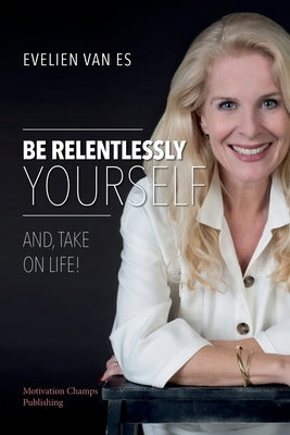 Be Relentlessly Yourself by Van Es, Evelien