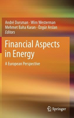Financial Aspects in Energy: A European Perspective by Dorsman, André B.