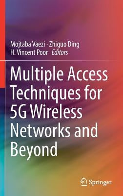 Multiple Access Techniques for 5g Wireless Networks and Beyond by Vaezi, Mojtaba