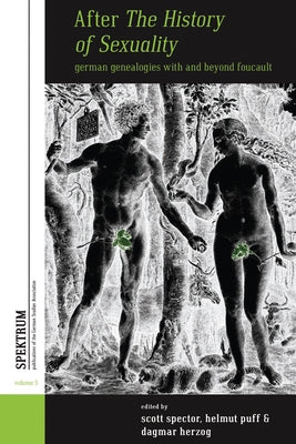 After the History of Sexuality: German Genealogies with and Beyond Foucault by Spector, Scott