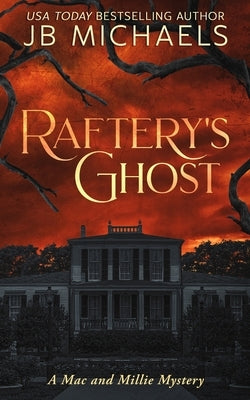 Raftery's Ghost: A Mac and Millie Mystery by Michaels, Jb