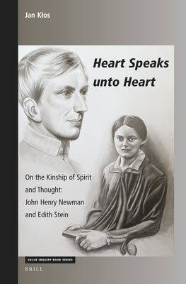 Heart Speaks Unto Heart: On the Kinship of Spirit and Thought: John Henry Newman and Edith Stein by Klos, Jan